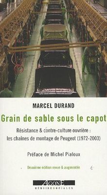 Grain de sable sous le capot : résistance & contre-culture ouvrière : les chaînes de montage de Peugeot, 1972-2003
