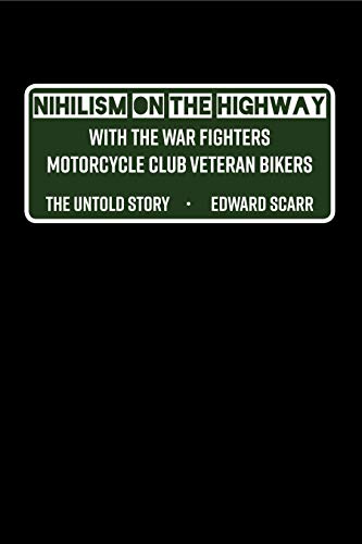 Nihilism on the Highway with the War Fighters Motorcycle Club Veteran Bikers: The Untold Story