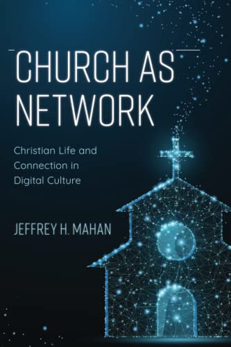 Church as Network: Christian Life and Connection in Digital Culture