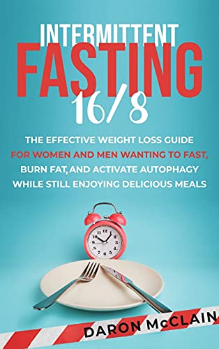 Daron McClain Intermittent Fasting 16/8, The Effective Weight Loss Guide For Women And Men Wanting To Fast, Burn Fat, And Activate Autophagy While Still Enjoying