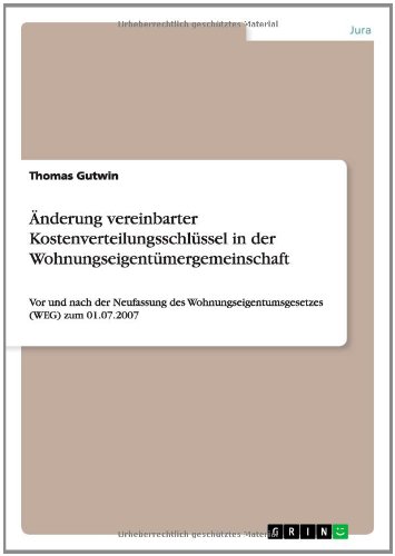 Änderung vereinbarter Kostenverteilungsschlüssel in der Wohnungseigentümergemeinschaft: Vor und nach der Neufassung des Wohnungseigentumsgesetzes (WEG) zum 01.07.2007