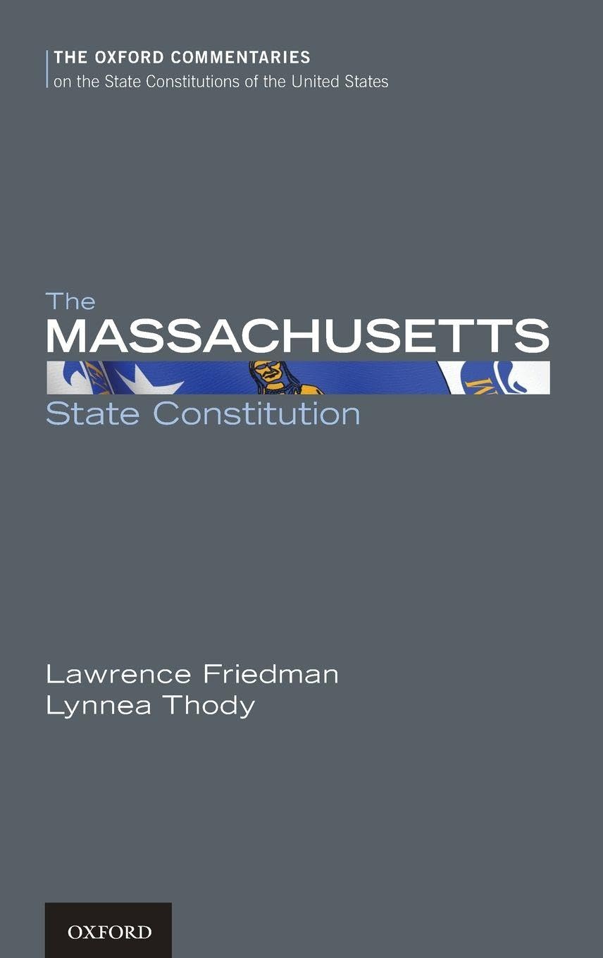 The Massachusetts State Constitution (Oxford Commentaries on the State Constitutions of the United States)
