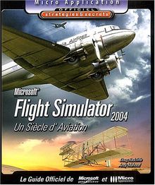 Microsoft Flight Simulator 2004 : un siècle d'aviation : le guide officiel de Micro game studios et Micro Application