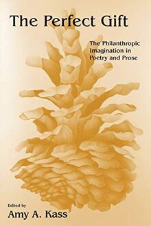 The Perfect Gift: The Philanthropic Imagination in Poetry and Prose (Philanthropic and Nonprofit Studies)