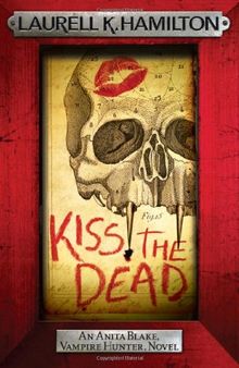 Kiss the Dead (Anita Black Vampire Hunter 21)