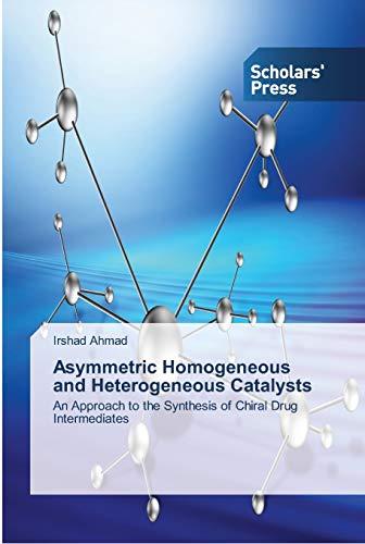 Asymmetric Homogeneous and Heterogeneous Catalysts: An Approach to the Synthesis of Chiral Drug Intermediates