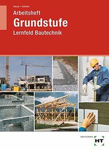 Arbeitsheft Grundstufe: Lernfeld Bautechnik