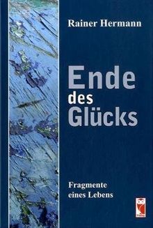 Ende des Glücks: Fragmente eines Lebens