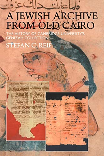 A Jewish Archive from Old Cairo: The History of Cambridge University's Genizah Collection (Culture and Civilization in the Middle East)