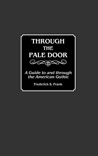 Through the Pale Door: A Guide to and Through the American Gothic (Bibliographies & Indexes in American Literature)