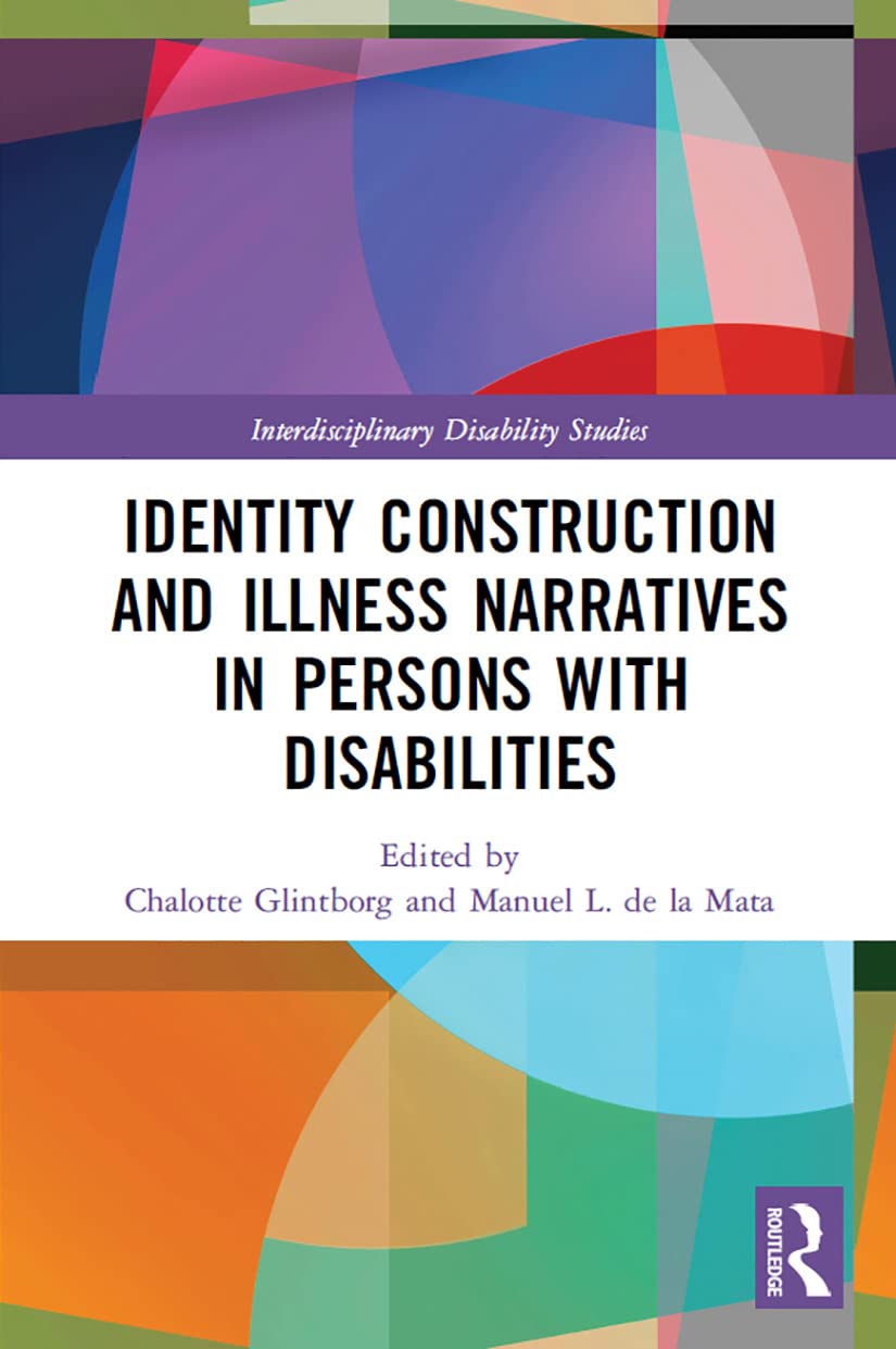 Identity Construction and Illness Narratives in Persons with Disabilities (Interdisciplinary Disability Studies)