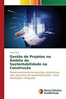 Gestão de Projetos no Âmbito da Sustentabilidade na Construção: Desenvolvimento de soluções construtivas com requisitos de sustentabilidade - Uma abordagem integrada
