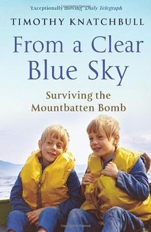 From a Clear Blue Sky: Surviving the Mountbatten Bomb
