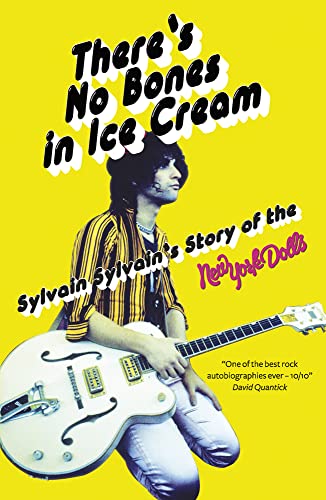 There's No Bones in Ice Cream: Sylvain Sylvain's Story of The New York Dolls: Sylvain Sylvain's