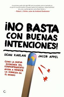 ¡No basta con buenas intenciones! : cómo la nueva economía del comportamiento ayuda a vencer la pobreza en el mundo: Cómo la nueva economía ... Economics Is Helping to Solve Global Poverty