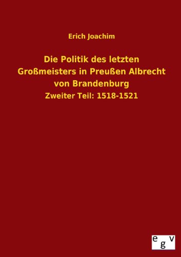 Die Politik des letzten Großmeisters in Preußen Albrecht von Brandenburg: Zweiter Teil: 1518-1521