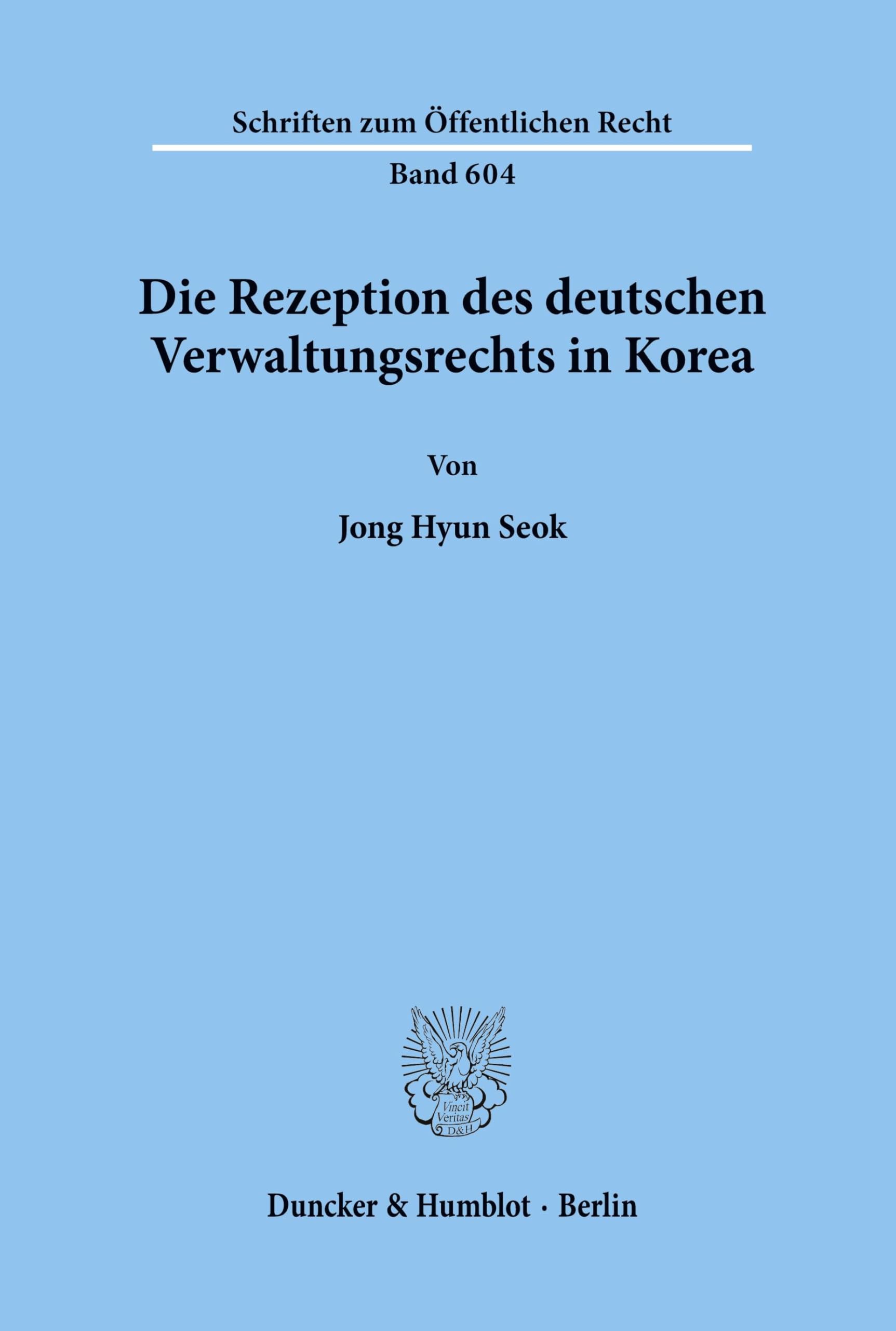 Die Rezeption des deutschen Verwaltungsrechts in Korea. (Schriften zum Öffentlichen Recht; SÖR 604): Dissertationsschrift