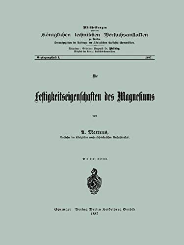 Die Festigkeitseigenschaften des Magnesiums: Mit online files/update (Mittheilungen aus den Königlichen technischen Versuchanstalten zu Berlin)