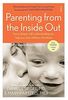 Parenting from the Inside Out: How a Deeper Self-Understanding Can Help You Raise Children Who Thrive (Mindful Parenting)
