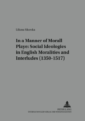 In a Manner Morall Playe: Social Ideologies in English Moralities and Interludes (1350-1517) (Studies in English Medieval Language and Literature)