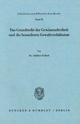Das Grundrecht der Gewissensfreiheit und die besonderen Gewaltverhältnisse.: Dissertationsschrift (Schriften Zum Offentlichen Recht, 92)