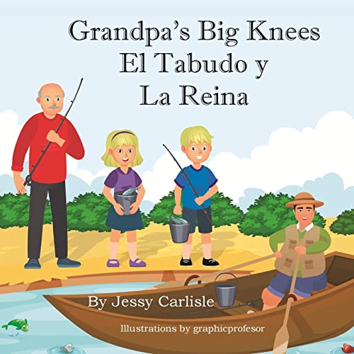 Grandpa's Big Knees (El Tabudo y La Reina): The Fishy Tale of El Tabudo (Bilingual Legends, Band 441)