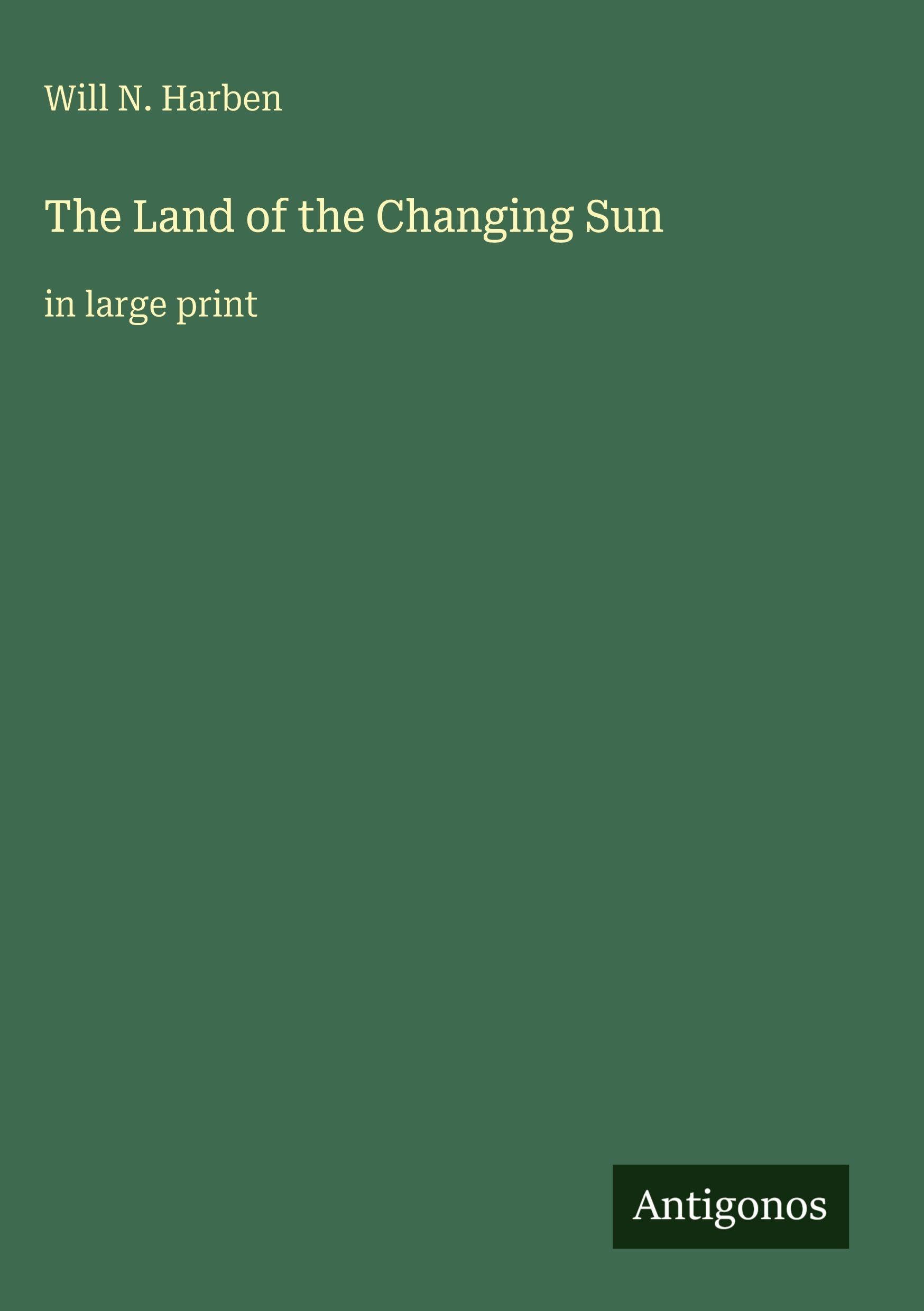 The Land of the Changing Sun: in large print