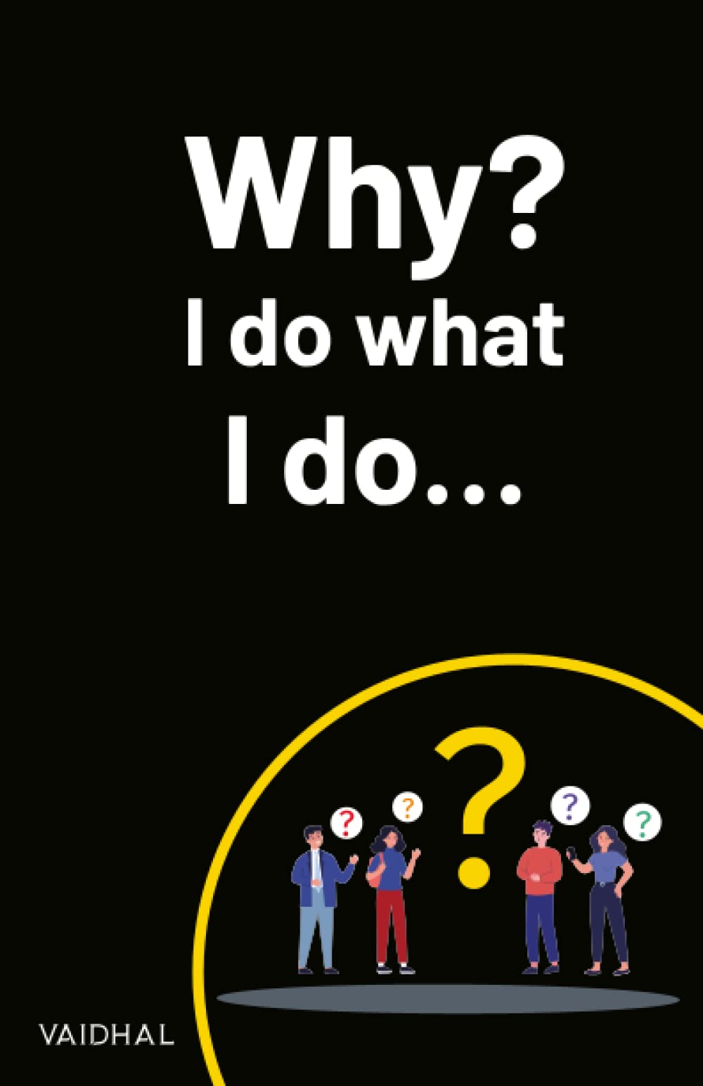 Why? I do what I do...