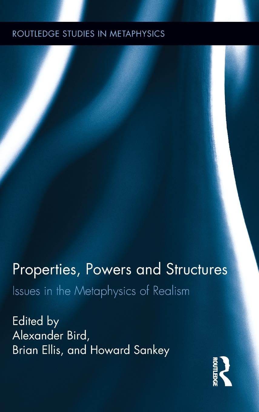 Properties, Powers and Structures: Issues in the Metaphysics of Realism (Routledge Studies in Metaphysics, 5, Band 5)