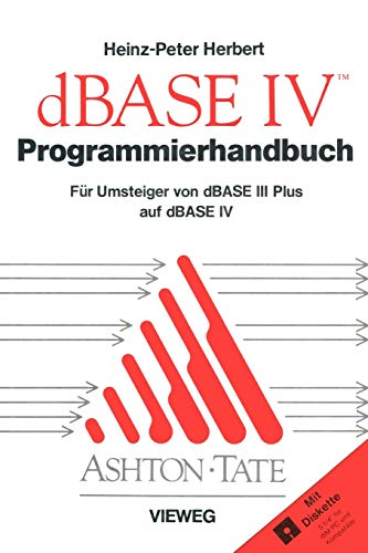 Programmierhandbuch zu dBASE IV: Für Umsteiger von dBASE III PLUS auf dBASE IV