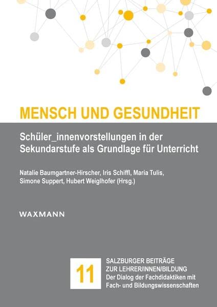 Mensch und Gesundheit: Schüler_innenvorstellungen in der Sekundarstufe als Grundlage für Unterricht (Salzburger Beiträge zur Lehrer/innen/bildung)