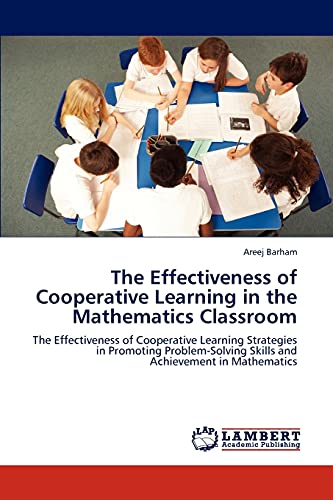 The Effectiveness of Cooperative Learning in the Mathematics Classroom: The Effectiveness of Cooperative Learning Strategies in Promoting Problem-Solving Skills and Achievement in Mathematics