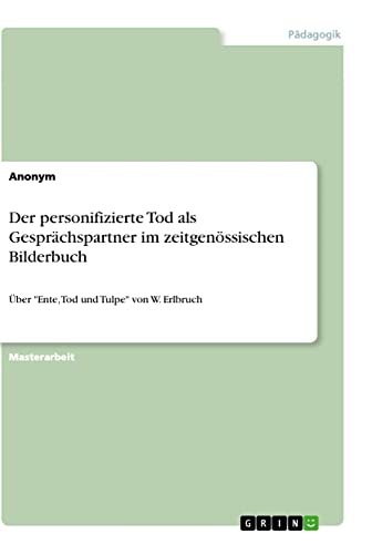 Der personifizierte Tod als Gesprächspartner im zeitgenössischen Bilderbuch: Über Ente, Tod und Tulpe von W. Erlbruch