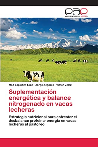 Suplementación energética y balance nitrogenado en vacas lecheras: Estrategia nutricional para enfrentar el desbalance proteína- energía en vacas lecheras al pastoreo