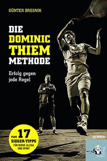 Die Dominic-Thiem-Methode. Erfolg gegen jede Regel