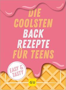 Die coolsten Backrezepte für Teens: Easy & Tasty (GU Backen)