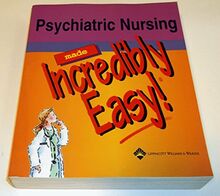 Psychiatric Nursing Made Incredibly Easy!