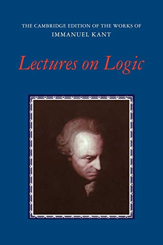 J Kant Lectures On Logic (The Cambridge Edition Of The Works Of Immanuel Kant)