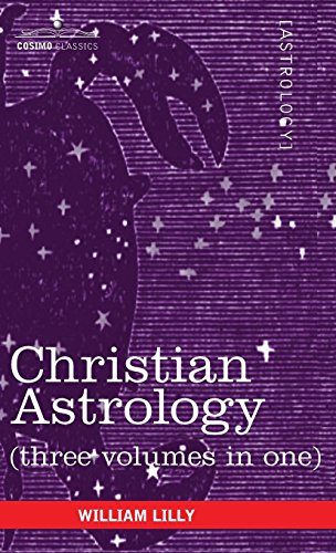 William Lilly Christian Astrology (Three Volumes In One)