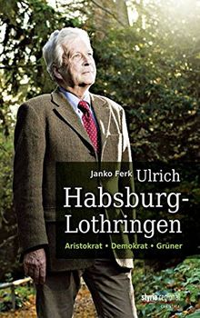 Ulrich Habsburg-Lothringen: Aristokrat, Demokrat, Grüner