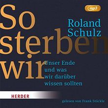 So sterben wir: Unser Ende und was wir darüber wissen sollten