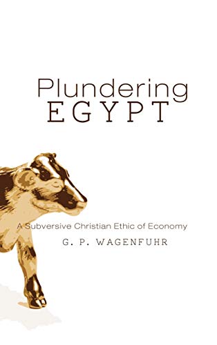 Plundering Egypt: A Subversive Christian Ethic of Economy