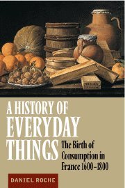 A History of Everyday Things: The Birth of Consumption in France, 1600–1800