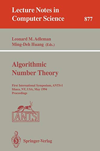Algorithmic Number Theory: First International Symposium, ANTS-I, Ithaca, NY, USA, May 6 - 9, 1994. Proceedings (Lecture Notes in Computer Science, 877, Band 877)