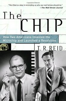 The Chip: How Two Americans Invented the Microchip and Launched a Revolution