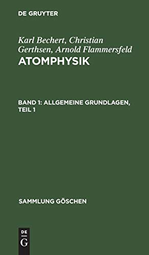 Allgemeine Grundlagen, Teil 1: Atomphysik, Band 1 (Sammlung Göschen, 1009, Band 1009)