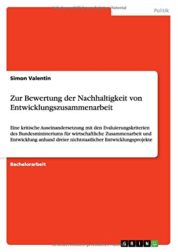 Zur Bewertung der Nachhaltigkeit von Entwicklungszusammenarbeit: Eine kritische Auseinandersetzung mit den Evaluierungskriterien des ... dreier nichtstaatlicher Entwicklungsprojekte