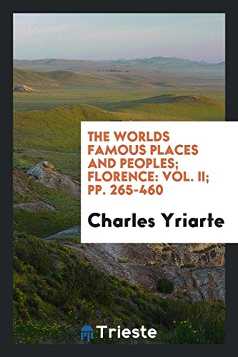 The Worlds Famous Places and Peoples; Florence: Vol. II; pp. 265-460