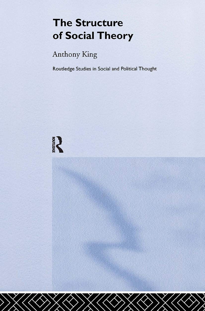The Structure of Social Theory (Routledge Studies in Social and Political Thought)