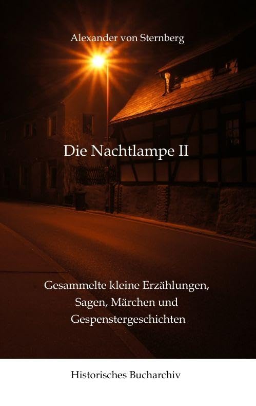 Die Nachtlampe II: Gesammelte kleine Erzählungen, Sagen, Märchen und Gespenstergeschichten
